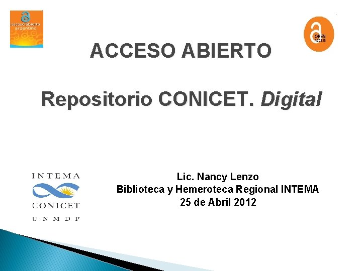 ACCESO ABIERTO Repositorio CONICET. Digital Lic. Nancy Lenzo Biblioteca y Hemeroteca Regional INTEMA 25