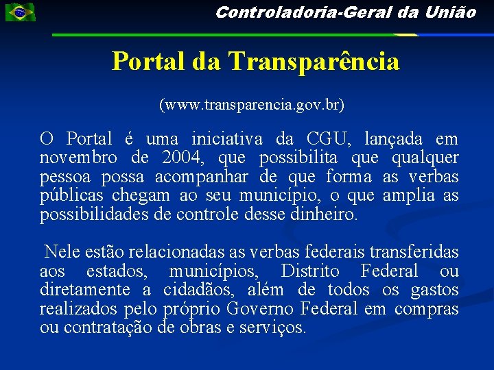 Controladoria-Geral da União Portal da Transparência (www. transparencia. gov. br) O Portal é uma