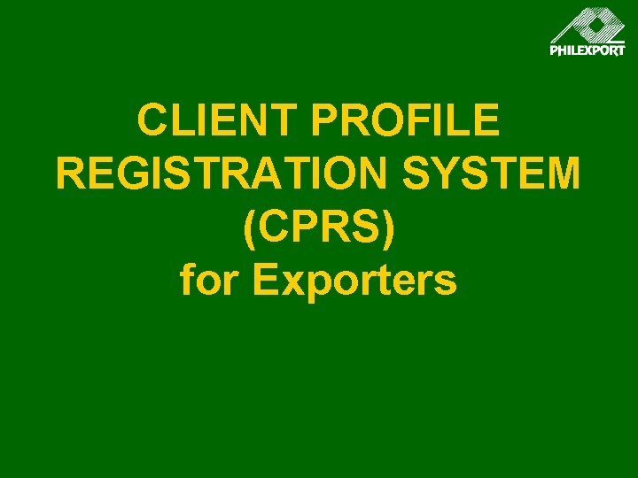 CLIENT PROFILE REGISTRATION SYSTEM (CPRS) for Exporters 