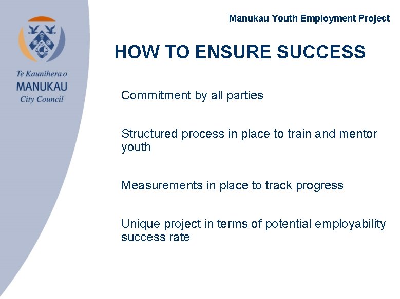 Manukau Youth Employment Project HOW TO ENSURE SUCCESS • Commitment by all parties •