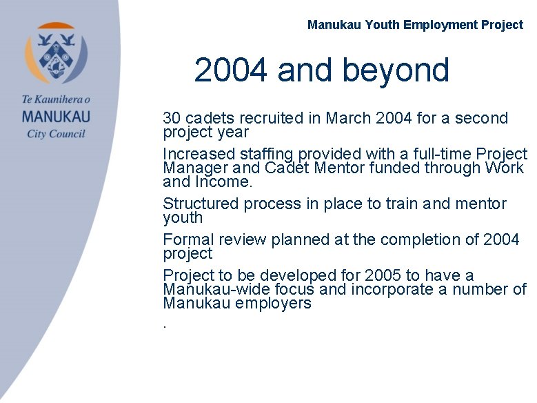 Manukau Youth Employment Project 2004 and beyond • 30 cadets recruited in March 2004