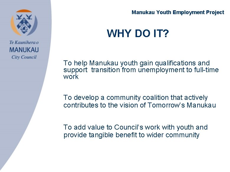 Manukau Youth Employment Project WHY DO IT? • To help Manukau youth gain qualifications