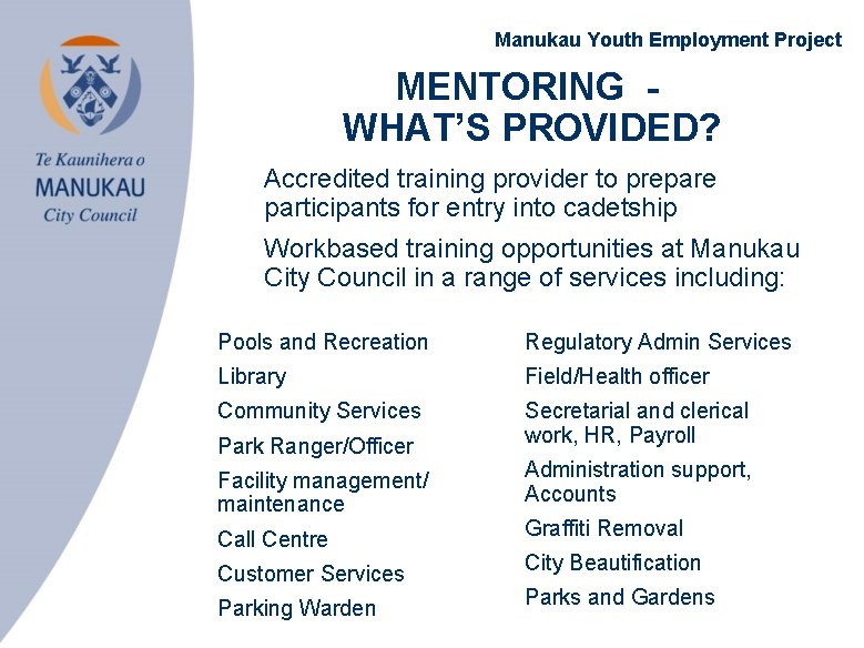 Manukau Youth Employment Project MENTORING WHAT’S PROVIDED? • Accredited training provider to prepare participants