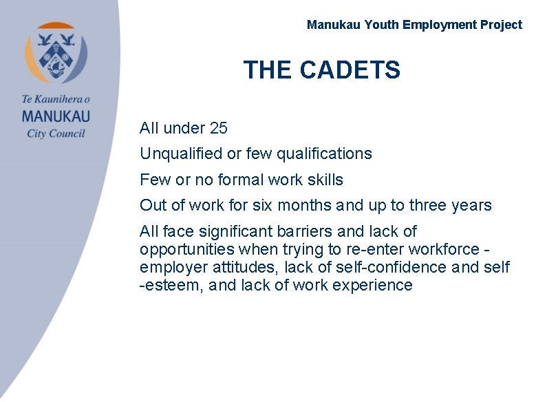 Manukau Youth Employment Project THE CADETS • All under 25 • Unqualified or few