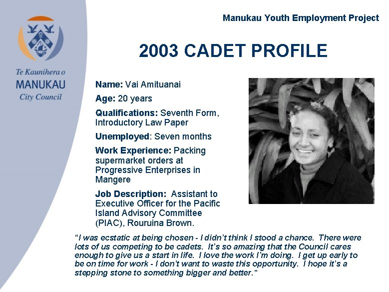 Manukau Youth Employment Project 2003 CADET PROFILE • Name: Vai Amituanai • Age: 20