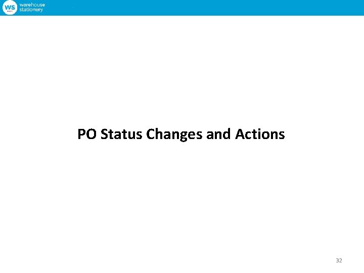 PO Status Changes and Actions 32 