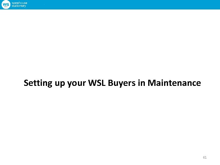 Setting up your WSL Buyers in Maintenance 61 