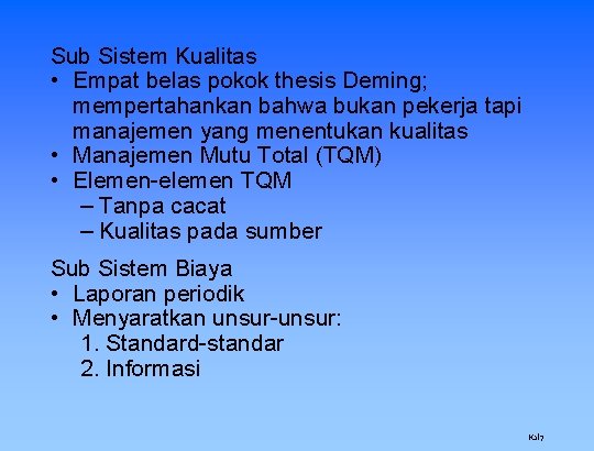 Sub Sistem Kualitas • Empat belas pokok thesis Deming; mempertahankan bahwa bukan pekerja tapi