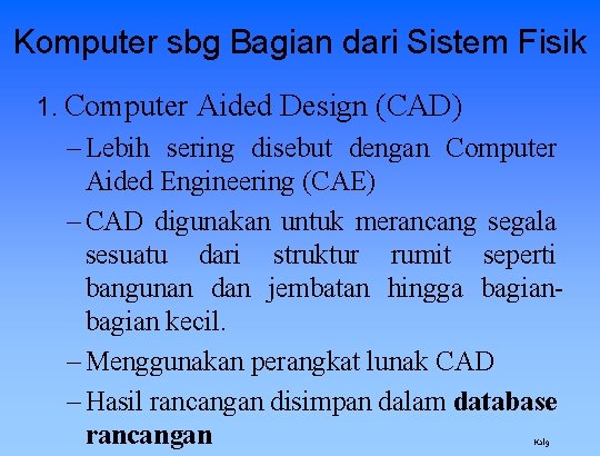 Komputer sbg Bagian dari Sistem Fisik 1. Computer Aided Design (CAD) – Lebih sering