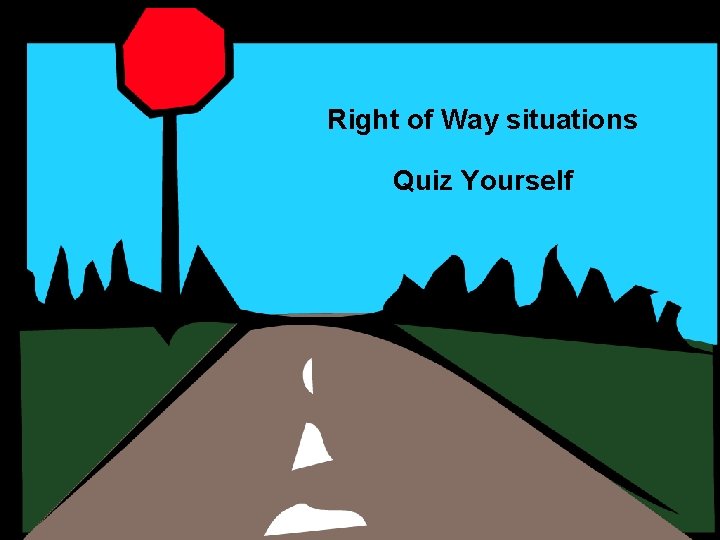 Right of Way situations Quiz Yourself 