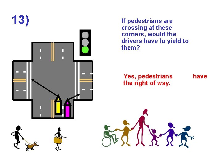 13) _______ - - - _______ - - If pedestrians are crossing at these