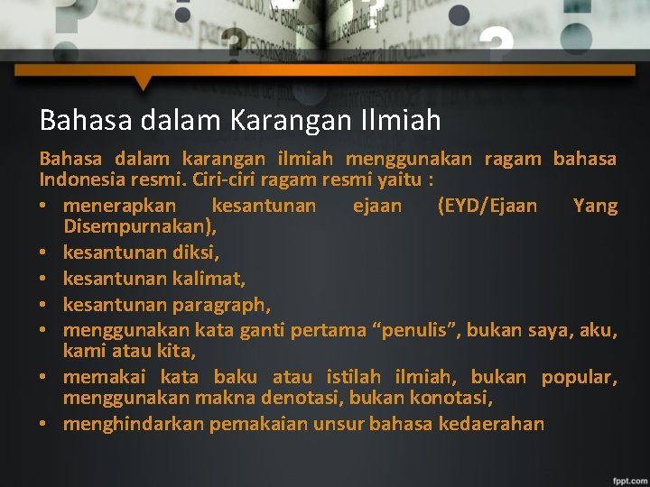Bahasa dalam Karangan Ilmiah Bahasa dalam karangan ilmiah menggunakan ragam bahasa Indonesia resmi. Ciri-ciri