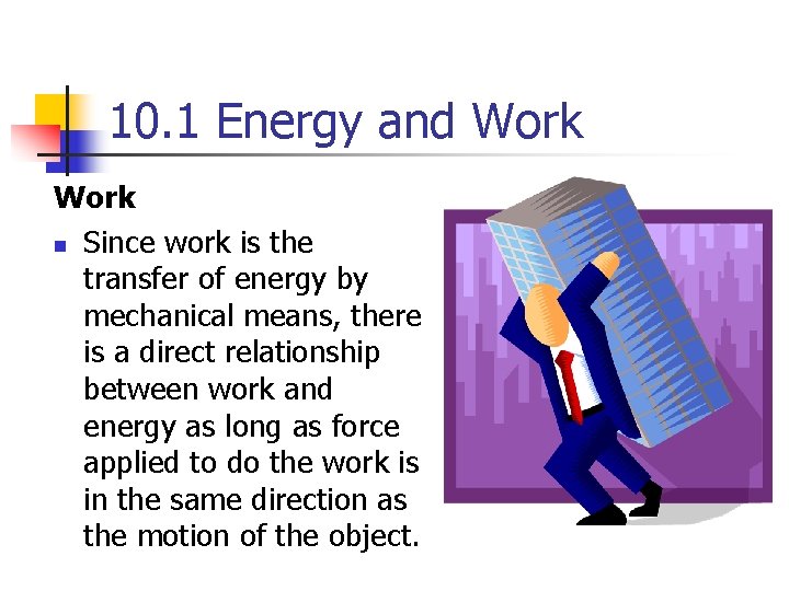 10. 1 Energy and Work n Since work is the transfer of energy by