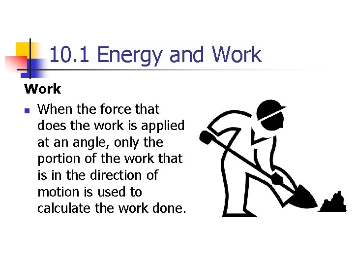 10. 1 Energy and Work n When the force that does the work is