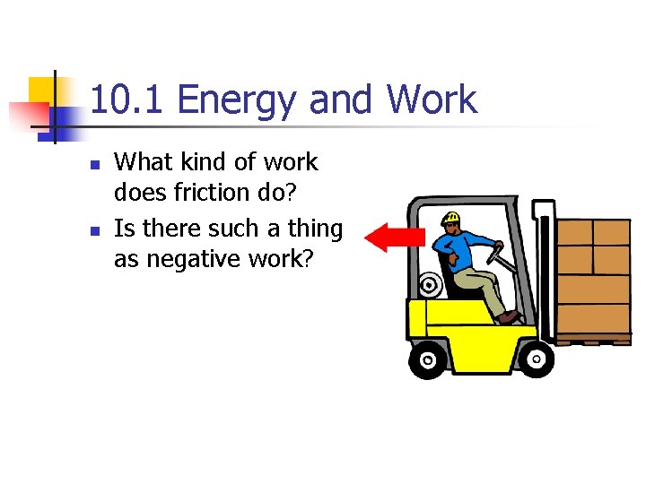 10. 1 Energy and Work n n What kind of work does friction do?