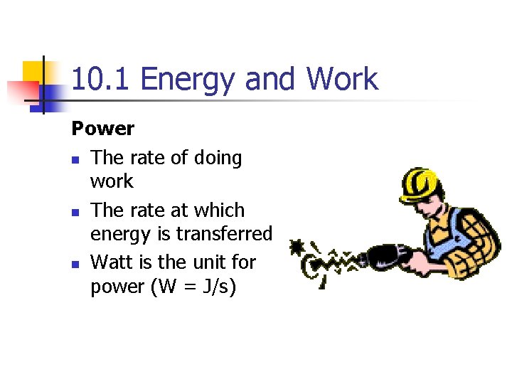 10. 1 Energy and Work Power n The rate of doing work n The