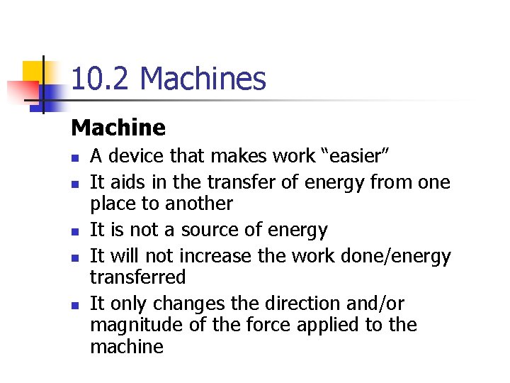 10. 2 Machines Machine n n n A device that makes work “easier” It