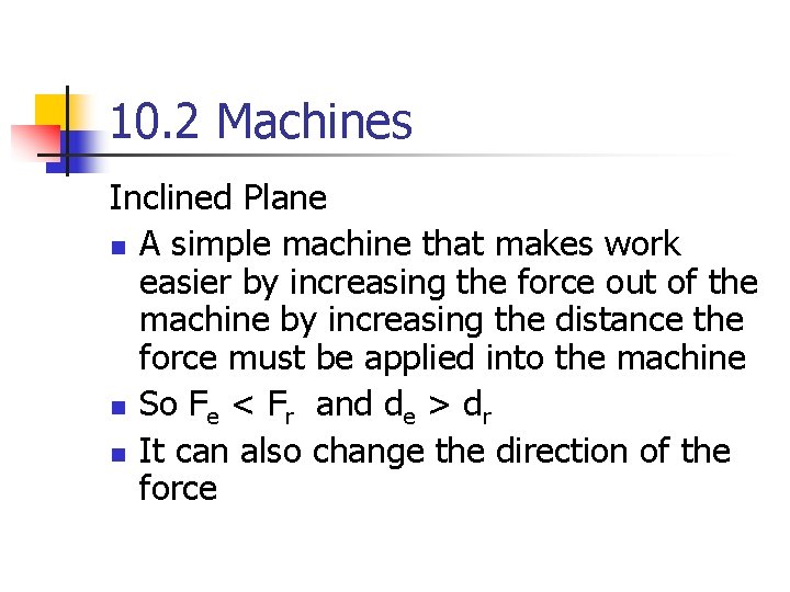 10. 2 Machines Inclined Plane n A simple machine that makes work easier by