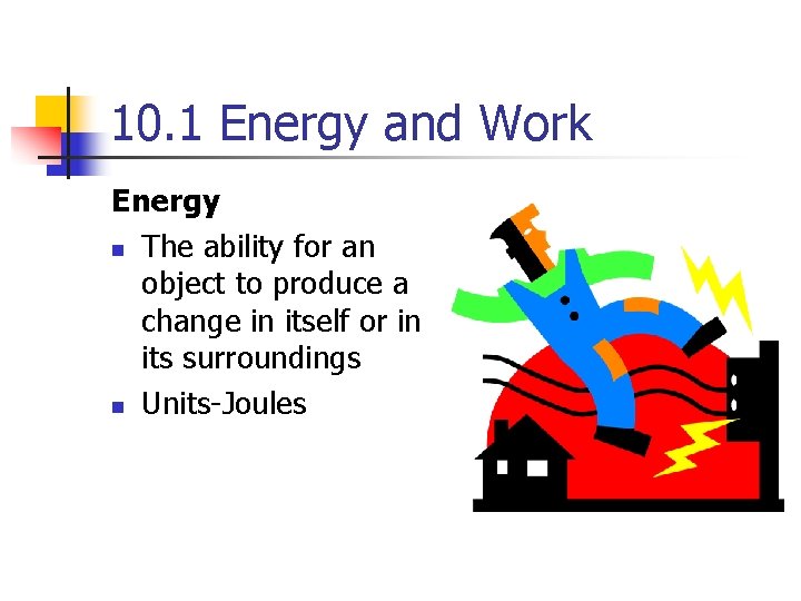 10. 1 Energy and Work Energy n The ability for an object to produce