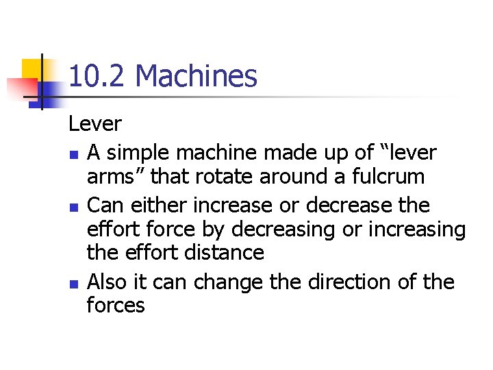 10. 2 Machines Lever n A simple machine made up of “lever arms” that