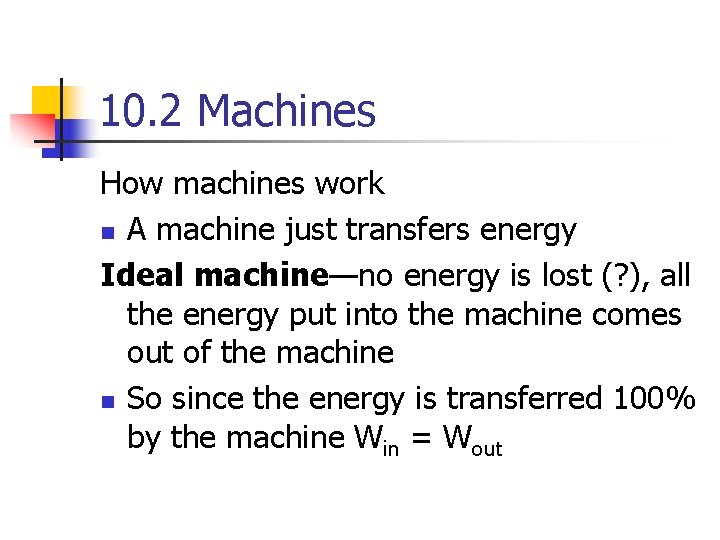 10. 2 Machines How machines work n A machine just transfers energy Ideal machine—no