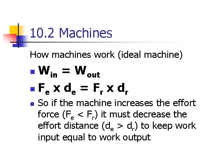 10. 2 Machines How machines work (ideal machine) Win = Wout n Fe x