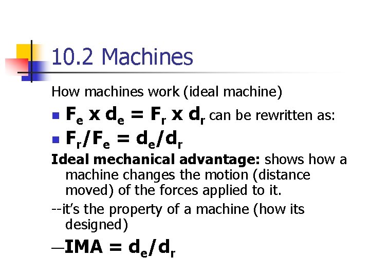 10. 2 Machines How machines work (ideal machine) Fe x de = Fr x