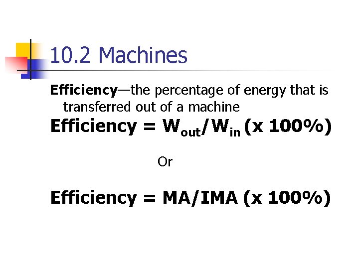 10. 2 Machines Efficiency—the percentage of energy that is transferred out of a machine