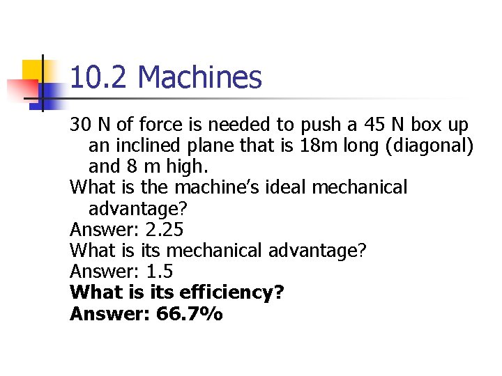 10. 2 Machines 30 N of force is needed to push a 45 N