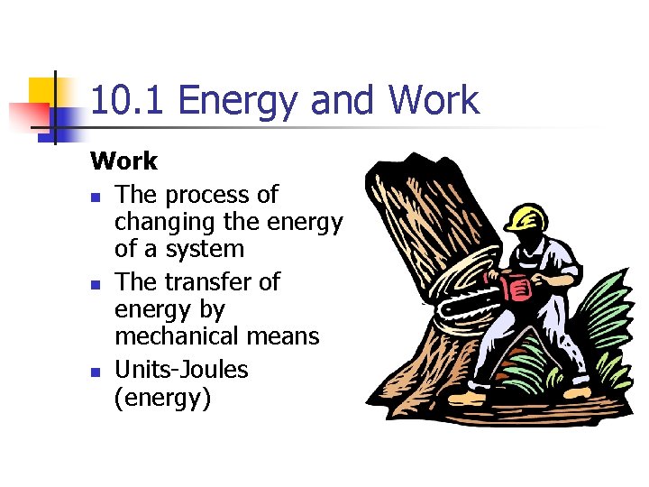 10. 1 Energy and Work n The process of changing the energy of a