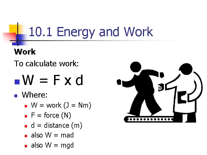 10. 1 Energy and Work To calculate work: n W=Fxd n Where: n n