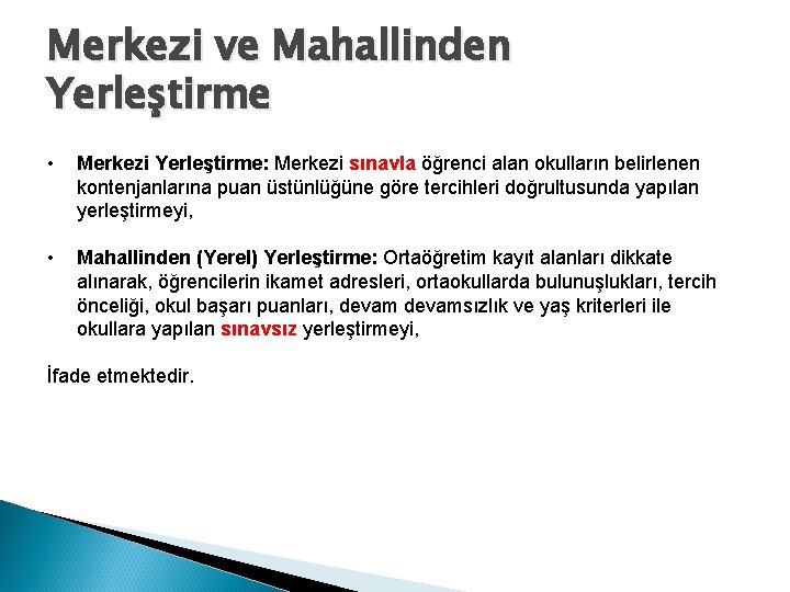 Merkezi ve Mahallinden Yerleştirme • Merkezi Yerleştirme: Merkezi sınavla öğrenci alan okulların belirlenen kontenjanlarına