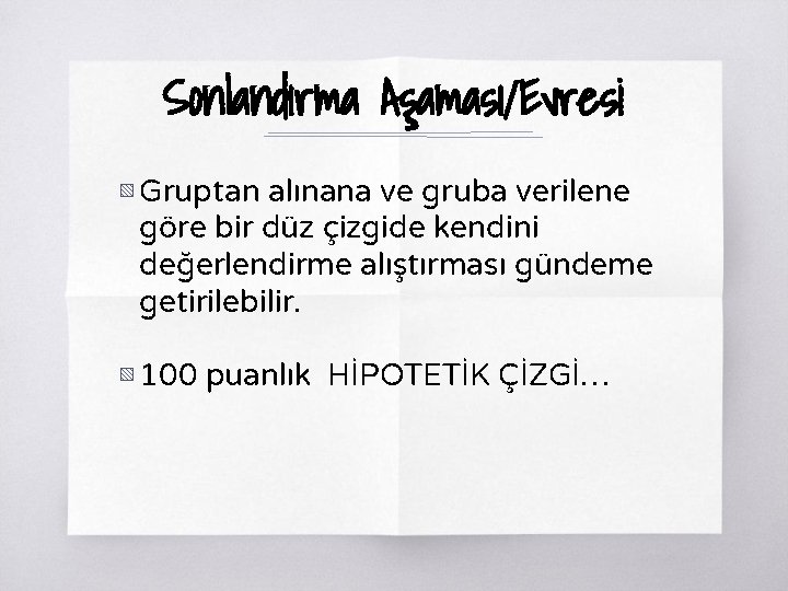 Sonlandırma Aşaması/Evresi ▧ Gruptan alınana ve gruba verilene göre bir düz çizgide kendini değerlendirme