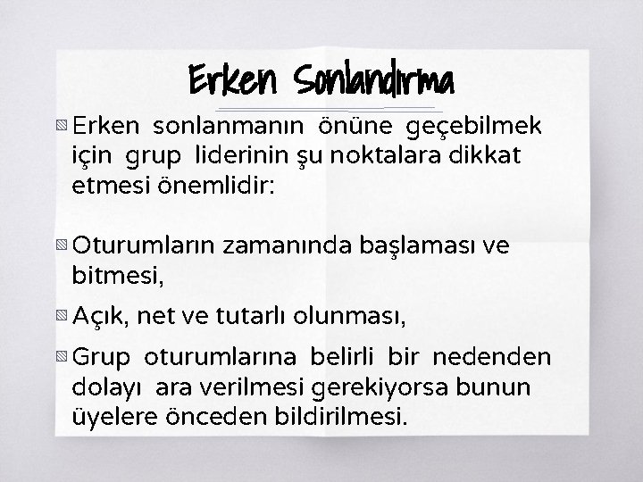 Erken Sonlandırma ▧ Erken sonlanmanın önüne geçebilmek için grup liderinin şu noktalara dikkat etmesi