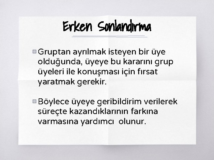 Erken Sonlandırma ▧ Gruptan ayrılmak isteyen bir üye olduğunda, üyeye bu kararını grup üyeleri