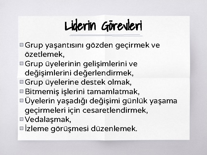 Liderin Görevleri ▧ Grup yaşantısını gözden geçirmek ve özetlemek, ▧ Grup üyelerinin gelişimlerini ve