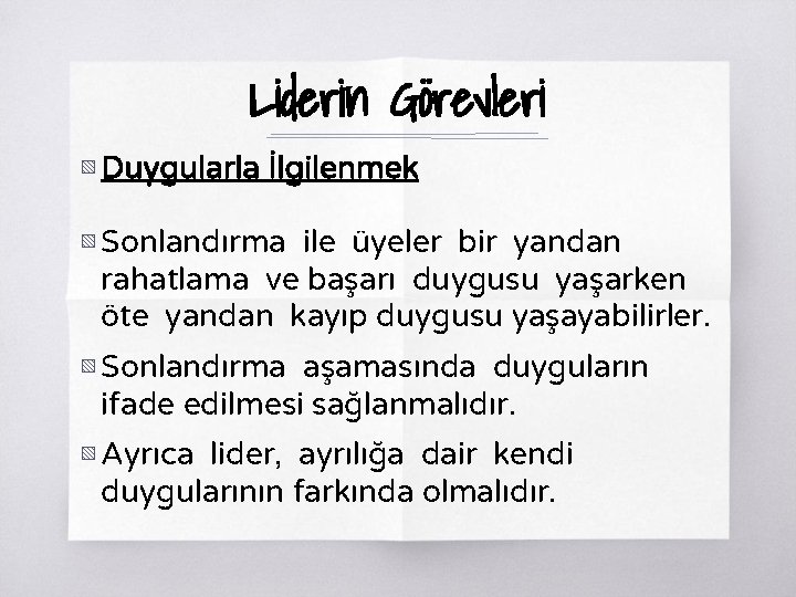 Liderin Görevleri ▧ Duygularla İlgilenmek ▧ Sonlandırma ile üyeler bir yandan rahatlama ve başarı
