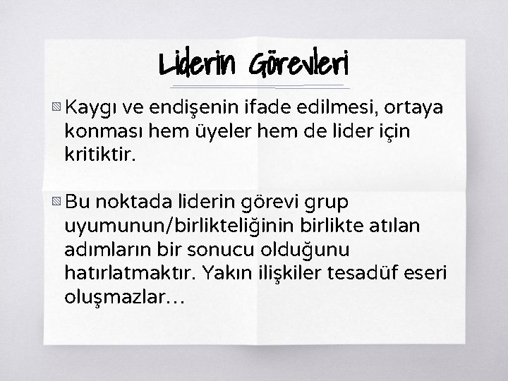 Liderin Görevleri ▧ Kaygı ve endişenin ifade edilmesi, ortaya konması hem üyeler hem de