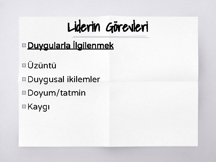 Liderin Görevleri ▧ Duygularla İlgilenmek ▧ Üzüntü ▧ Duygusal ikilemler ▧ Doyum/tatmin ▧ Kaygı