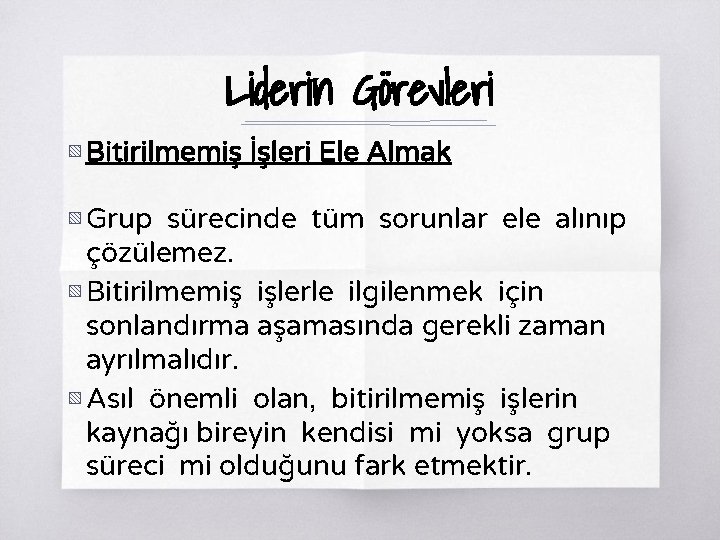 Liderin Görevleri ▧ Bitirilmemiş İşleri Ele Almak ▧ Grup sürecinde tüm sorunlar ele alınıp