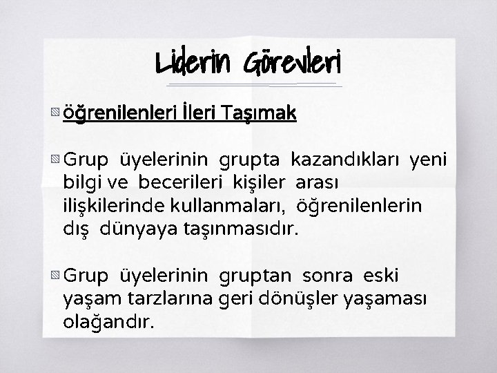 Liderin Görevleri ▧ Öğrenilenleri İleri Taşımak ▧ Grup üyelerinin grupta kazandıkları yeni bilgi ve