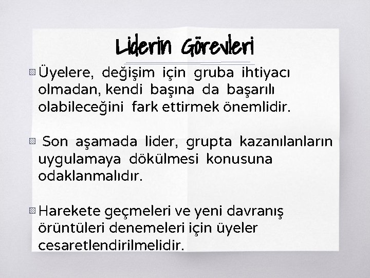 Liderin Görevleri ▧ Üyelere, değişim için gruba ihtiyacı olmadan, kendi başına da başarılı olabileceğini