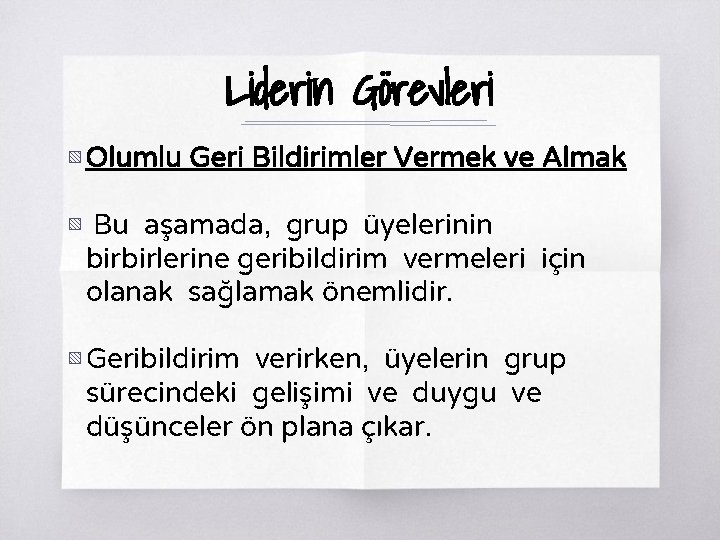 Liderin Görevleri ▧ Olumlu Geri Bildirimler Vermek ve Almak ▧ Bu aşamada, grup üyelerinin