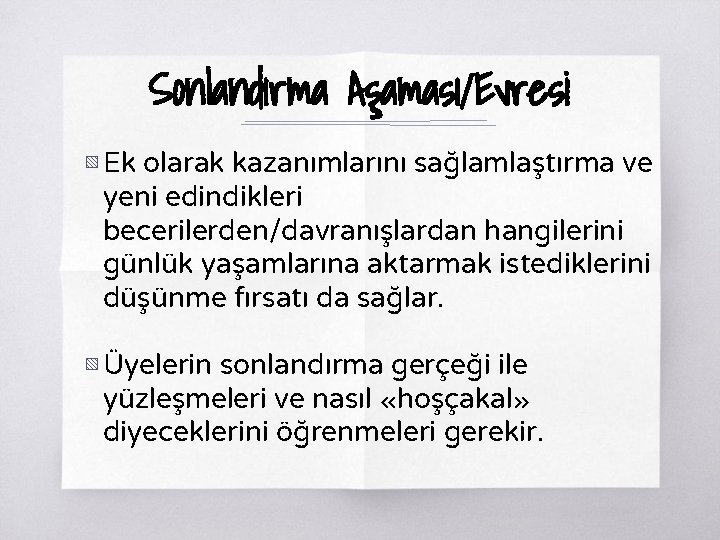 Sonlandırma Aşaması/Evresi ▧ Ek olarak kazanımlarını sağlamlaştırma ve yeni edindikleri becerilerden/davranışlardan hangilerini günlük yaşamlarına