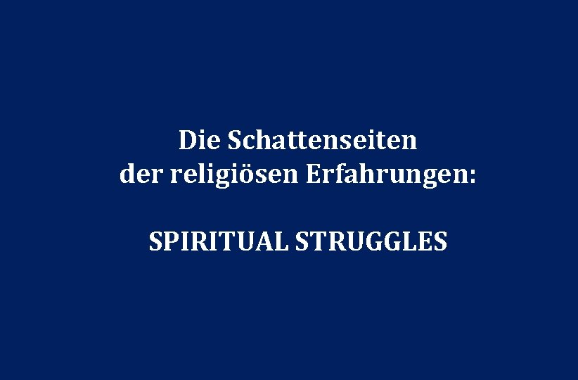 Die Schattenseiten der religiösen Erfahrungen: SPIRITUAL STRUGGLES 34 