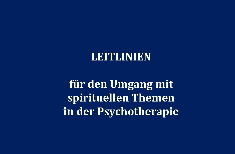 LEITLINIEN für den Umgang mit spirituellen Themen in der Psychotherapie 36 