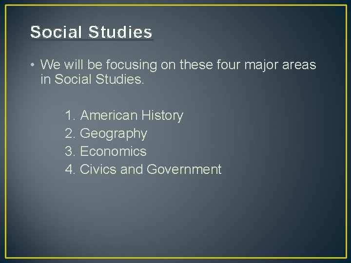 Social Studies • We will be focusing on these four major areas in Social