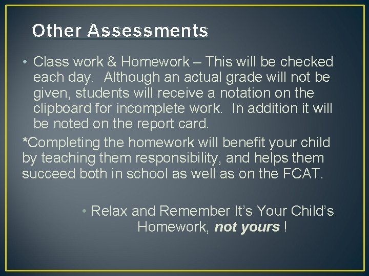 Other Assessments • Class work & Homework – This will be checked each day.