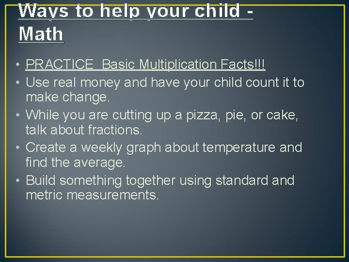 Ways to help your child Math • PRACTICE Basic Multiplication Facts!!! • Use real