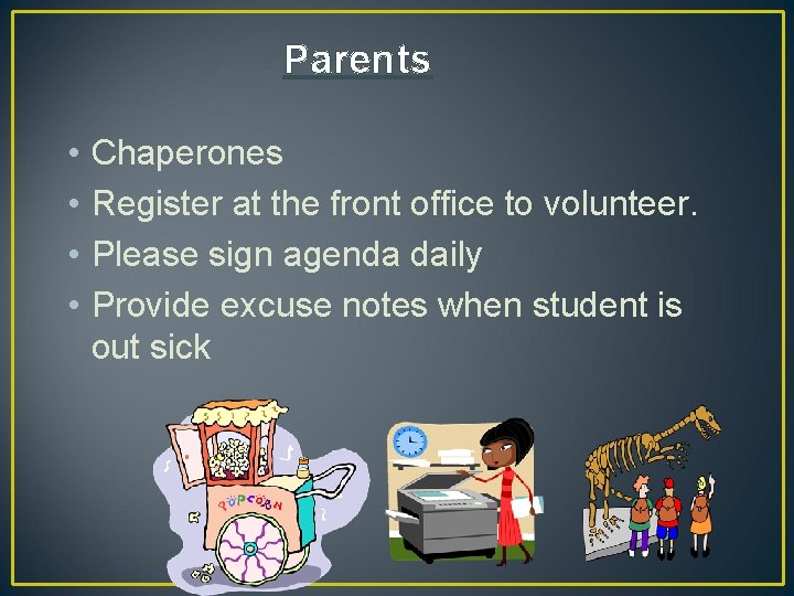 Parents • • Chaperones Register at the front office to volunteer. Please sign agenda